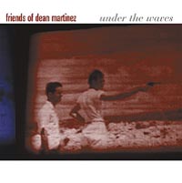 Friends Of Dean Martinez Under The Waves Формат: Audio CD (Jewel Case) Дистрибьюторы: Glitterhouse Records, Союз Лицензионные товары Характеристики аудионосителей 2003 г Альбом инфо 4853l.