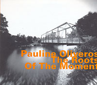 Pauline Oliveros The Roots Of The Moment Формат: Audio CD (DigiPack) Дистрибьютор: Hat Hut Records Ltd Лицензионные товары Характеристики аудионосителей 2006 г Альбом инфо 4981l.